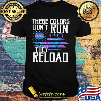 These colors don't run they reload costco wholesale logo american flag independence day shirt