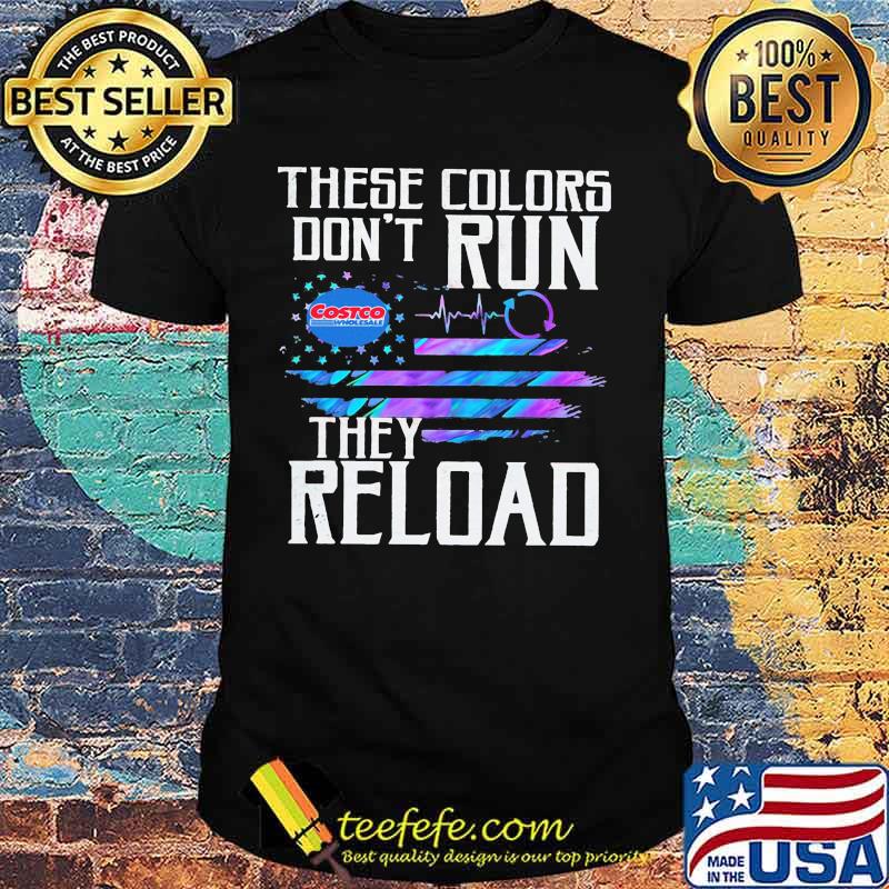These colors don't run they reload costco wholesale logo american flag independence day shirt These colors don't run they reload costco wholesale logo american flag independence day shirt