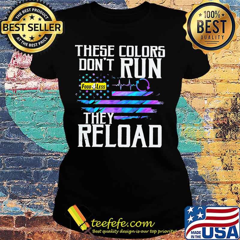 These colors don't run they reload food 4 less logo american flag independence day s Ladies tee These colors don't run they reload food 4 less logo american flag independence day s Ladies tee