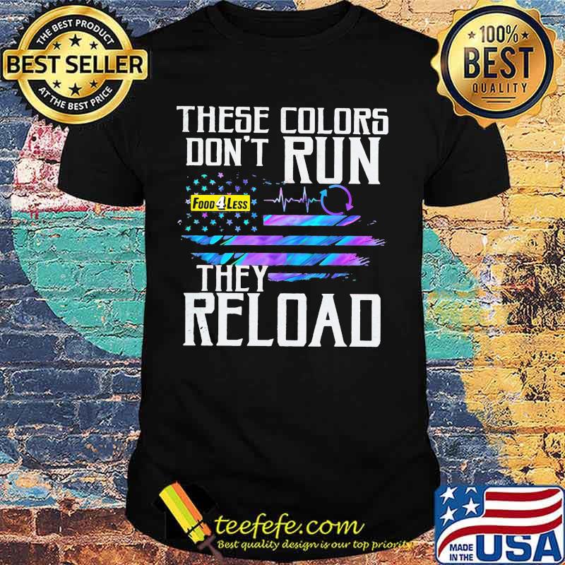 These colors don't run they reload food 4 less logo american flag independence day shirt These colors don't run they reload food 4 less logo american flag independence day shirt