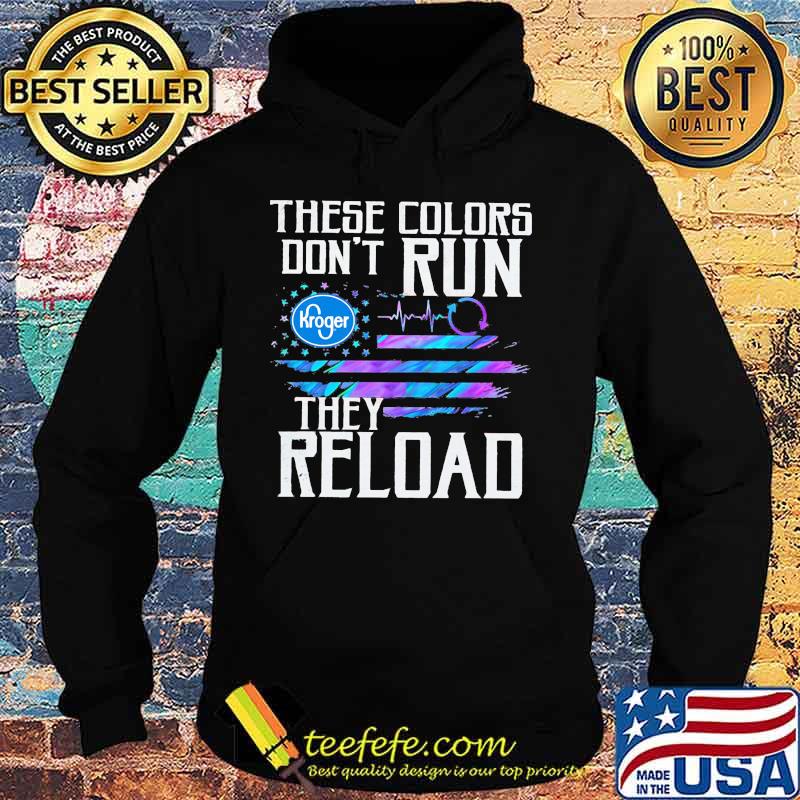 These colors don't run they reload kroger logo american flag independence day s Hoodie These colors don't run they reload kroger logo american flag independence day s Hoodie
