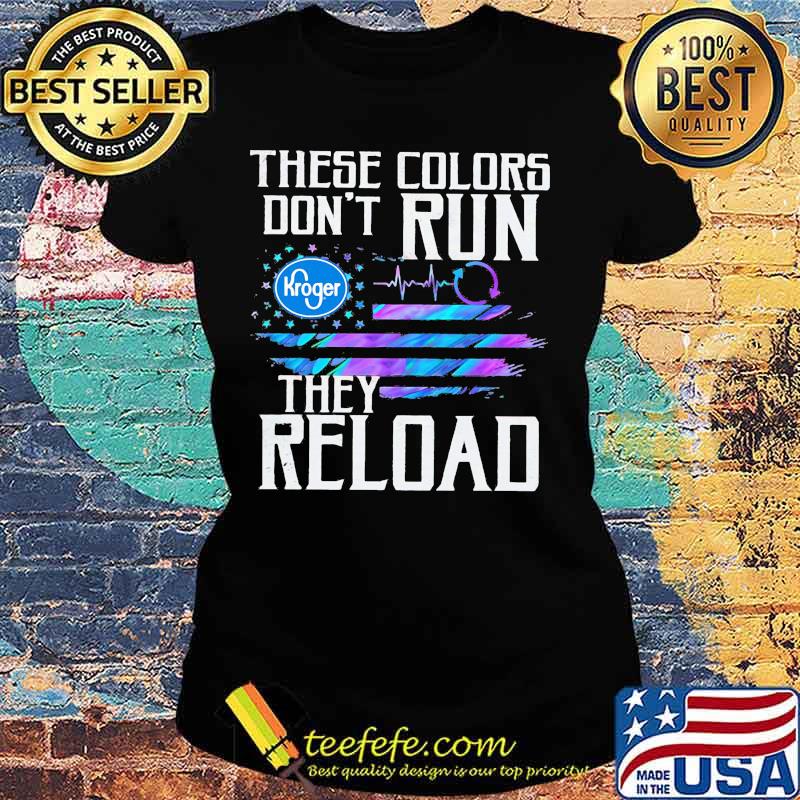 These colors don't run they reload kroger logo american flag independence day s Ladies tee These colors don't run they reload kroger logo american flag independence day s Ladies tee