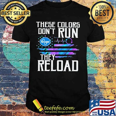 These colors don't run they reload kroger logo american flag independence day shirt