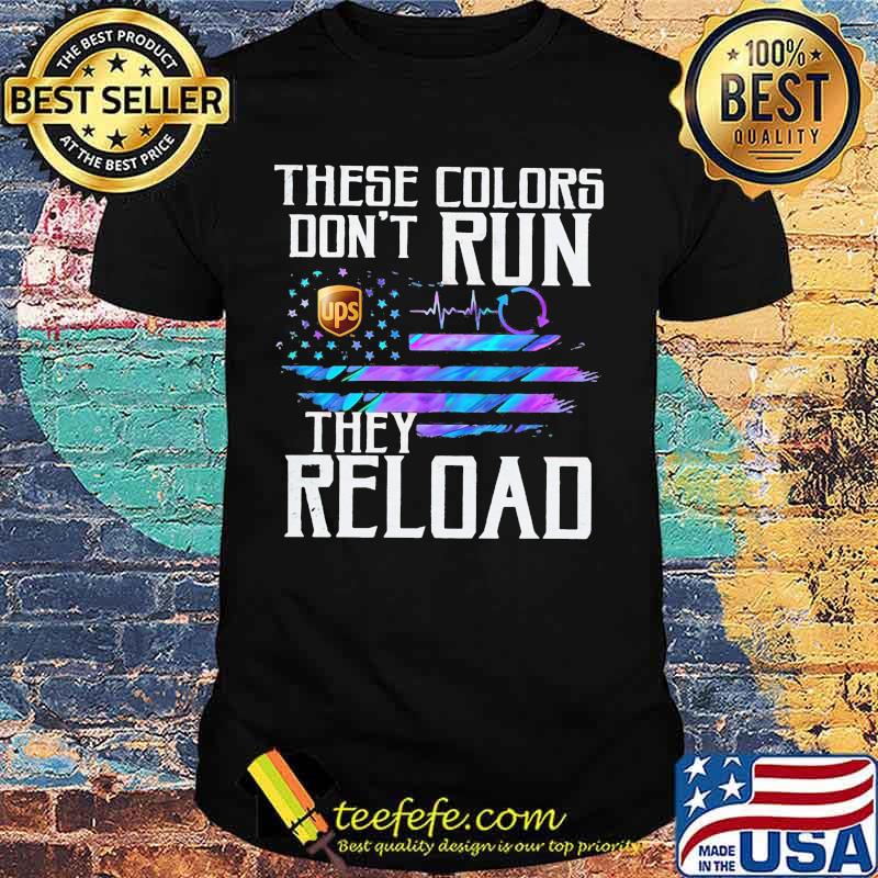 These colors don't run they reload ups logo american flag independence day shirt These colors don't run they reload ups logo american flag independence day shirt