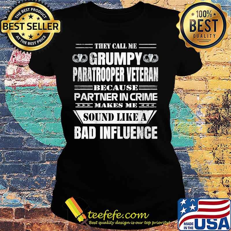 They call me grumpy paratrooper veteran because partner in crime makes me sound like a bad influence s Ladies tee They call me grumpy paratrooper veteran because partner in crime makes me sound like a bad influence s Ladies tee