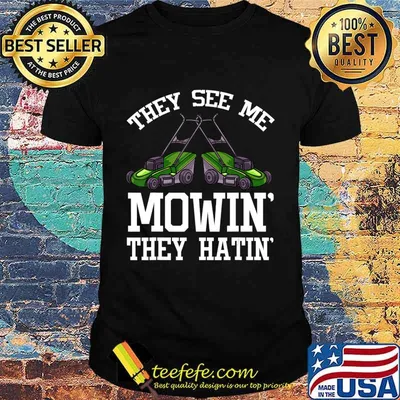 They See Me Mowin' They Hatin' Gift Funny Lawn Mower T-Shirt