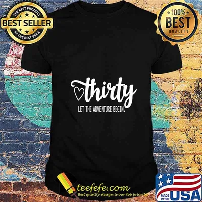 Thirty. Let The Adventure Begin 30th Birthday T-Shirt