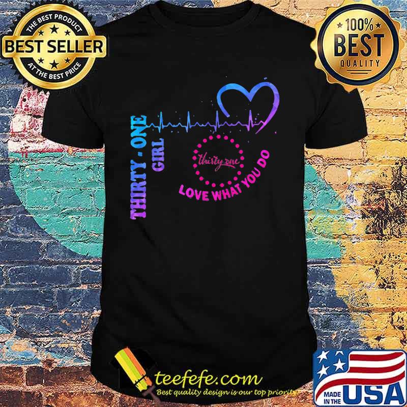 Thirty one girl love what you do heartbeat shirt Thirty one girl love what you do heartbeat shirt