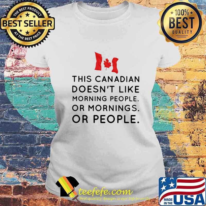 This canadian doesn't like morning people or mornings or people s Laides tee This canadian doesn't like morning people or mornings or people s Laides tee