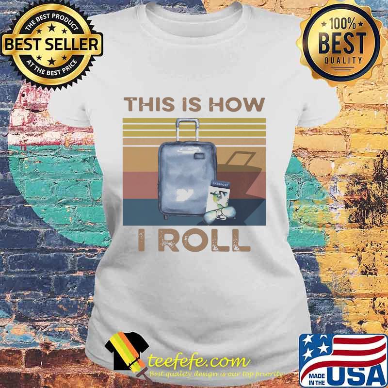 THIS IS HOW I ROLL VINTAGE RETRO SHIRT Laides tee THIS IS HOW I ROLL VINTAGE RETRO SHIRT Laides tee