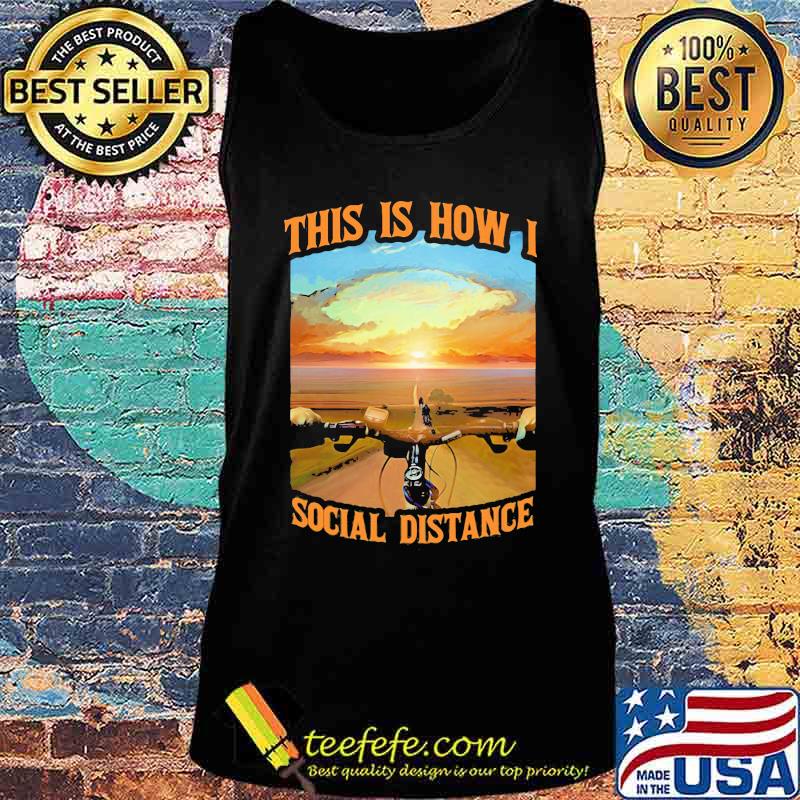 This Is How I Social Distance Cycling Shirt Tank top This Is How I Social Distance Cycling Shirt Tank top