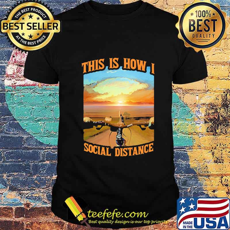 This Is How I Social Distance Cycling Shirt This Is How I Social Distance Cycling Shirt