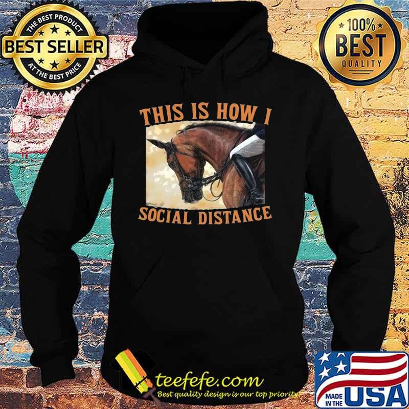 THIS IS HOW I SOCIAL DISTANCE RIDE HORSE SHIRT Hoodie THIS IS HOW I SOCIAL DISTANCE RIDE HORSE SHIRT Hoodie
