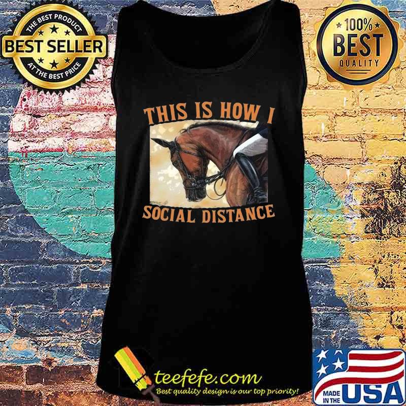 THIS IS HOW I SOCIAL DISTANCE RIDE HORSE SHIRT Tank top THIS IS HOW I SOCIAL DISTANCE RIDE HORSE SHIRT Tank top