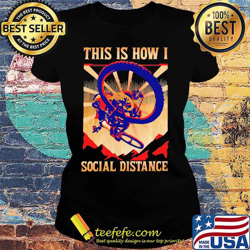THIS IS HOW I SOCIAL DISTANCE RIDING BIKE SUNSET SHIRT Ladies tee THIS IS HOW I SOCIAL DISTANCE RIDING BIKE SUNSET SHIRT Ladies tee