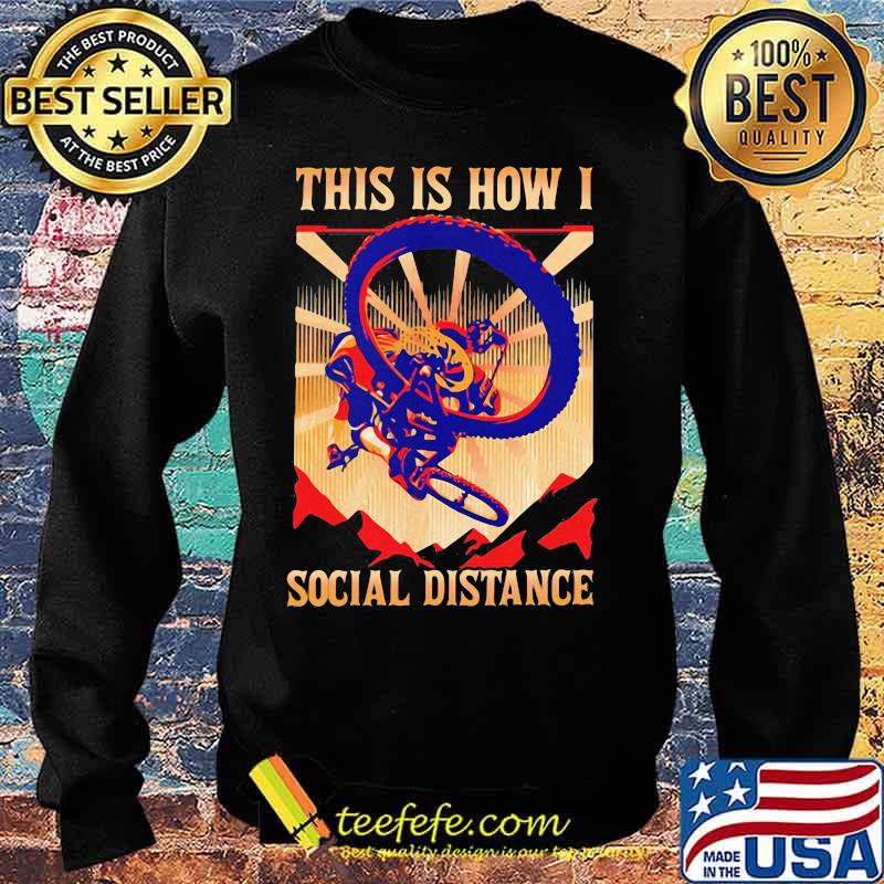 THIS IS HOW I SOCIAL DISTANCE RIDING BIKE SUNSET SHIRT Sweater THIS IS HOW I SOCIAL DISTANCE RIDING BIKE SUNSET SHIRT Sweater
