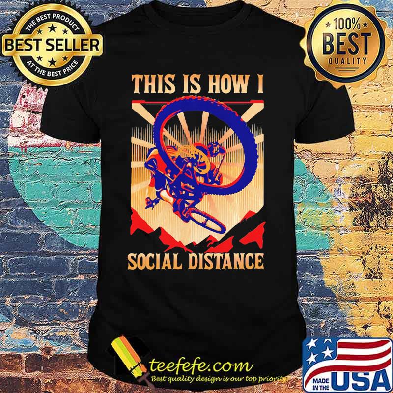 THIS IS HOW I SOCIAL DISTANCE RIDING BIKE SUNSET SHIRT