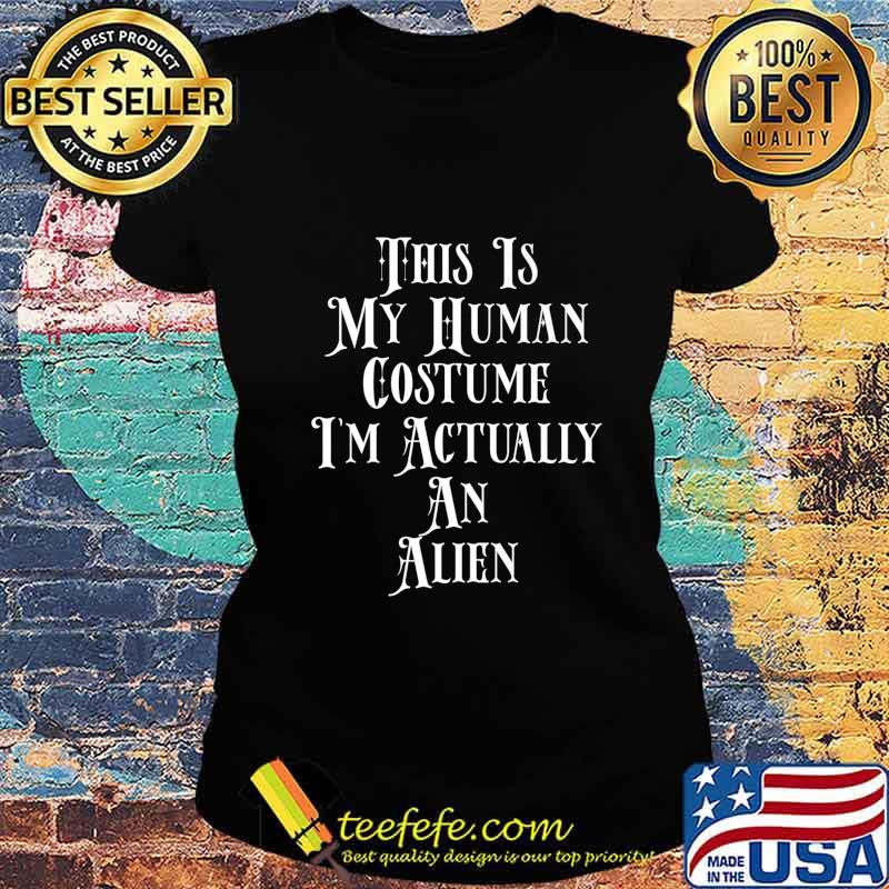 This Is My Human Costume - Funny Alien Costume For Men Women Premium T-Shirt Ladies tee This Is My Human Costume - Funny Alien Costume For Men Women Premium T-Shirt Ladies tee