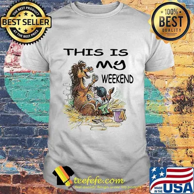 This is my weekend horse bath shirt