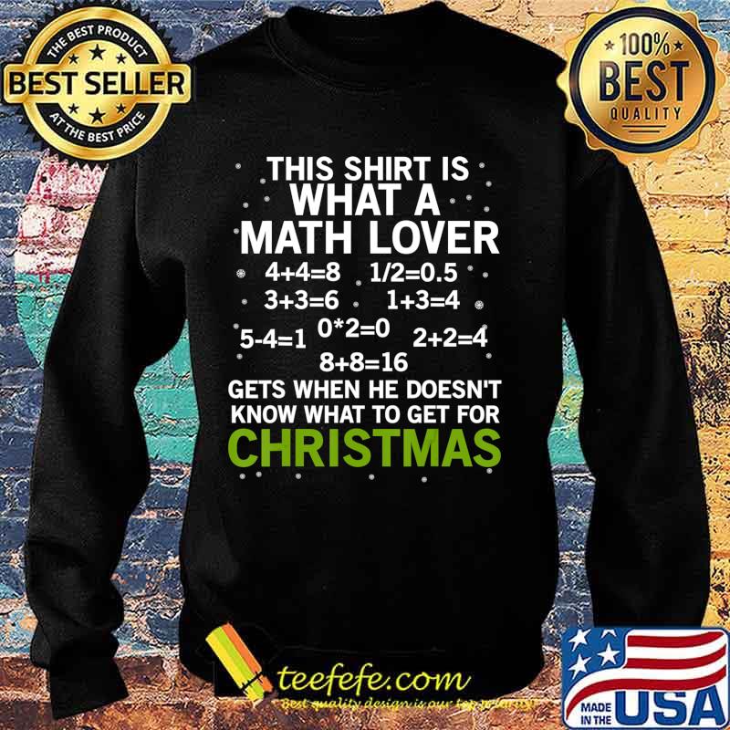 This Shirt What Math Lover Gets Christmas Teacher Gift T-Shirt Sweater This Shirt What Math Lover Gets Christmas Teacher Gift T-Shirt Sweater