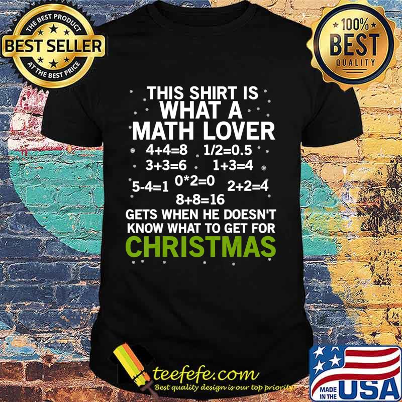This Shirt What Math Lover Gets Christmas Teacher Gift T-Shirt