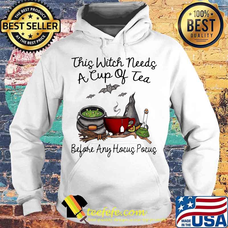 This Witch Needs A Cup Of Tea Before Any Hocus Pocus Halloween Shirt Hoodie This Witch Needs A Cup Of Tea Before Any Hocus Pocus Halloween Shirt Hoodie