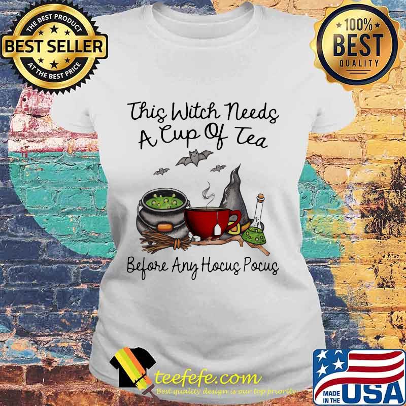 This Witch Needs A Cup Of Tea Before Any Hocus Pocus Halloween Shirt Laides tee This Witch Needs A Cup Of Tea Before Any Hocus Pocus Halloween Shirt Laides tee