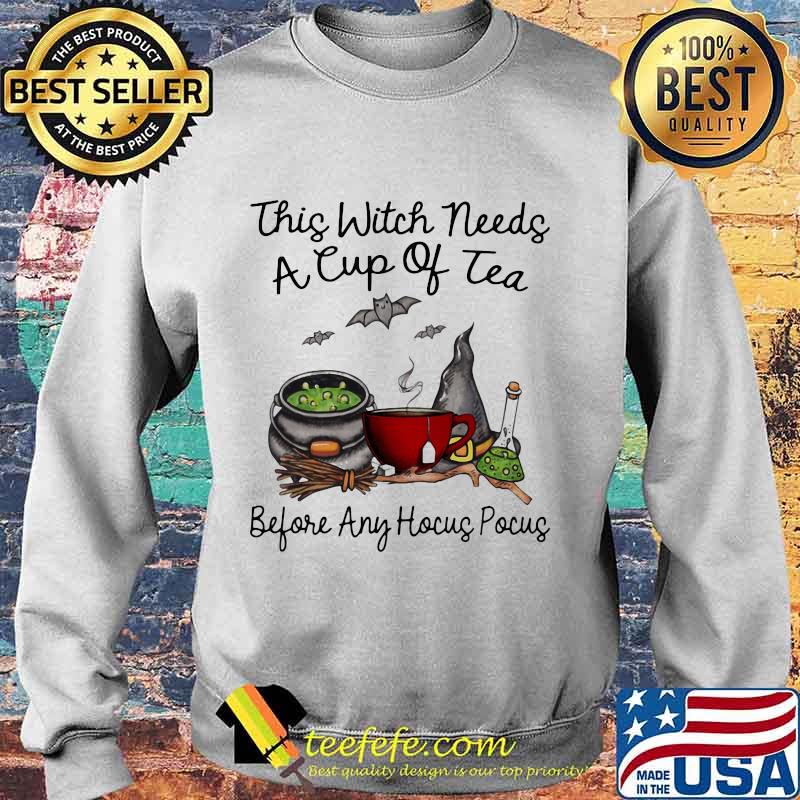 This Witch Needs A Cup Of Tea Before Any Hocus Pocus Halloween Shirt Sweater This Witch Needs A Cup Of Tea Before Any Hocus Pocus Halloween Shirt Sweater