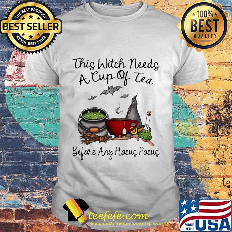 This Witch Needs A Cup Of Tea Before Any Hocus Pocus Halloween Shirt This Witch Needs A Cup Of Tea Before Any Hocus Pocus Halloween Shirt