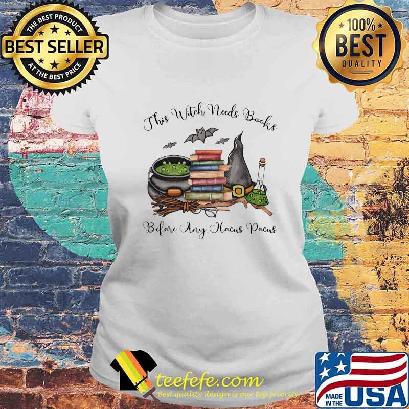 THIS WITCH NEEDS BOOKS BEFORE ANY HOCUS POCUS HALLOWEEN SHIRT Laides tee THIS WITCH NEEDS BOOKS BEFORE ANY HOCUS POCUS HALLOWEEN SHIRT Laides tee