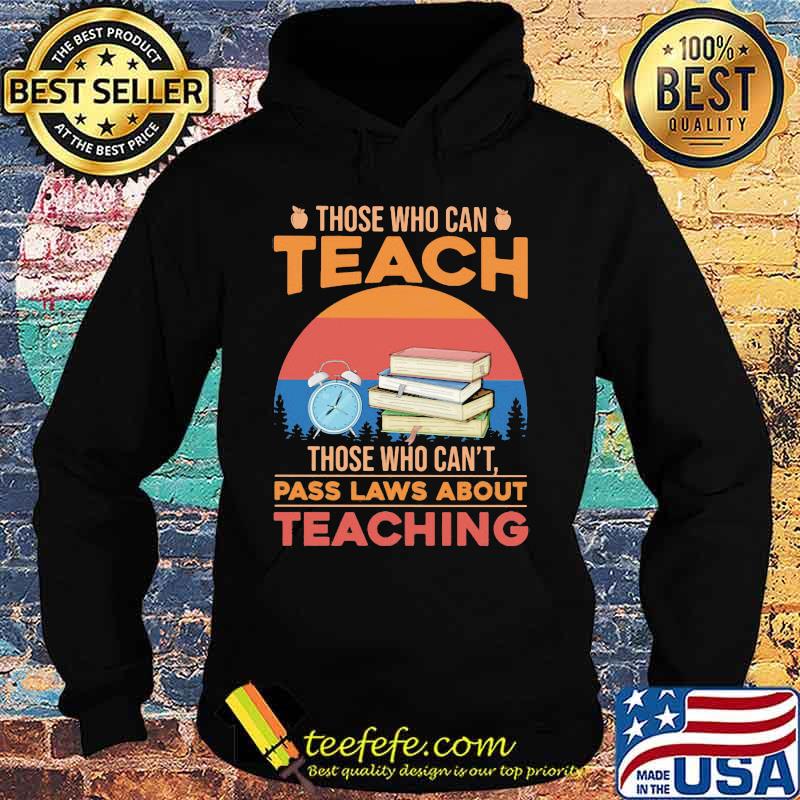 Those who can teach those who can't pass laws about teaching vintage retro s Hoodie Those who can teach those who can't pass laws about teaching vintage retro s Hoodie