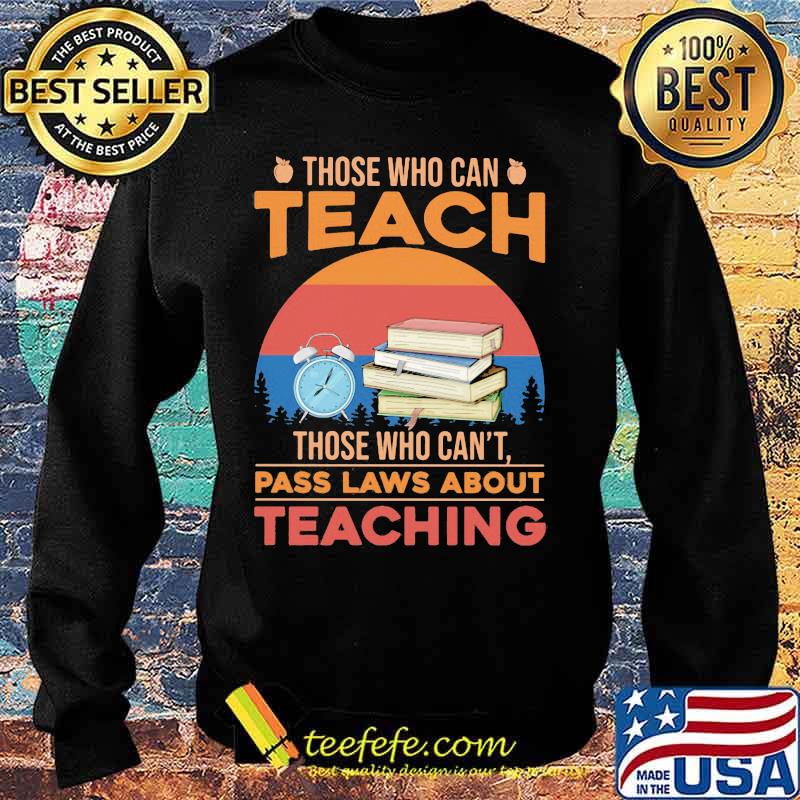 Those who can teach those who can't pass laws about teaching vintage retro s Sweater Those who can teach those who can't pass laws about teaching vintage retro s Sweater