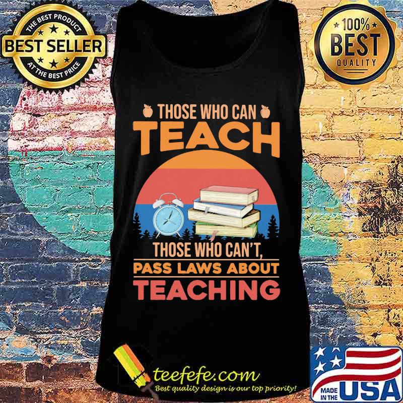 Those who can teach those who can't pass laws about teaching vintage retro s Tank top Those who can teach those who can't pass laws about teaching vintage retro s Tank top
