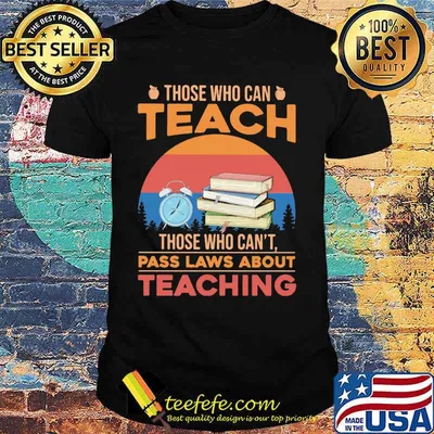 Those who can teach those who can't pass laws about teaching vintage retro shirt