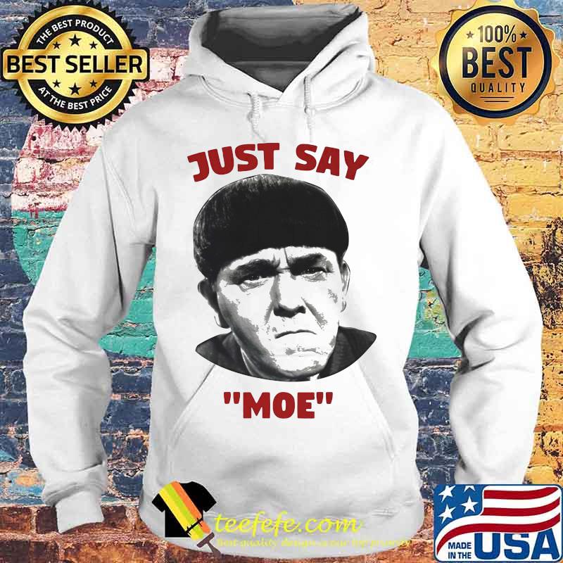 Three stooges just say moe s Hoodie Three stooges just say moe s Hoodie
