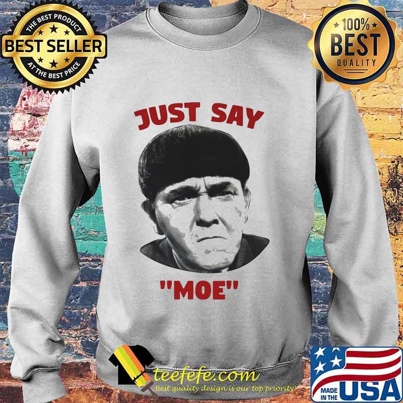 Three stooges just say moe s Sweater Three stooges just say moe s Sweater