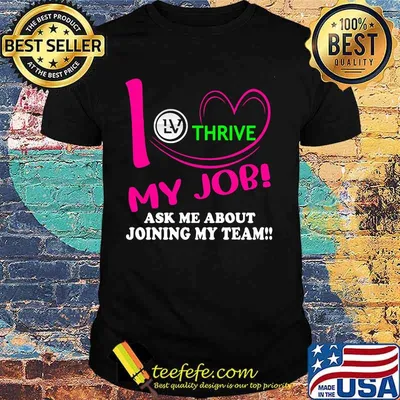 Thrive i love my job ask me about joining my team shirt
