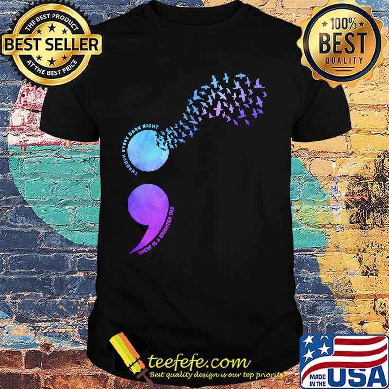 THROUH EVERY DARK NIGHT THERE IS A BRIGHTER DAY BIRD SHIRT