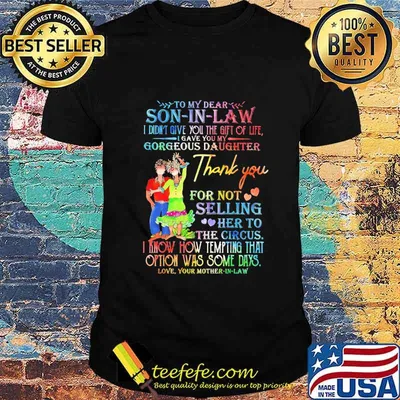 To my dear Son In Law I didn't give you the gift of life I gave you my gorgeous daughter thank you Dance Face Mask shirt