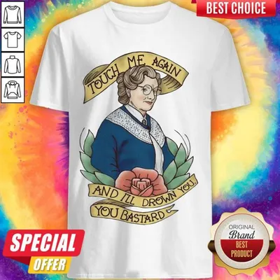 Touch Me Again And Ill Drown You You Bastard Shirt