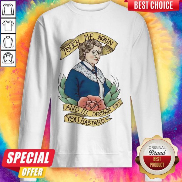 touch-me-again-and-ill-drown-you-you-bastard-sweatshirt-600x600-1.jpg