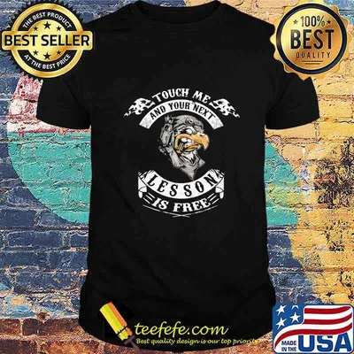 TOUCH ME AND YOUR NEXT LESSON IS FREE EAGLE SHIRT