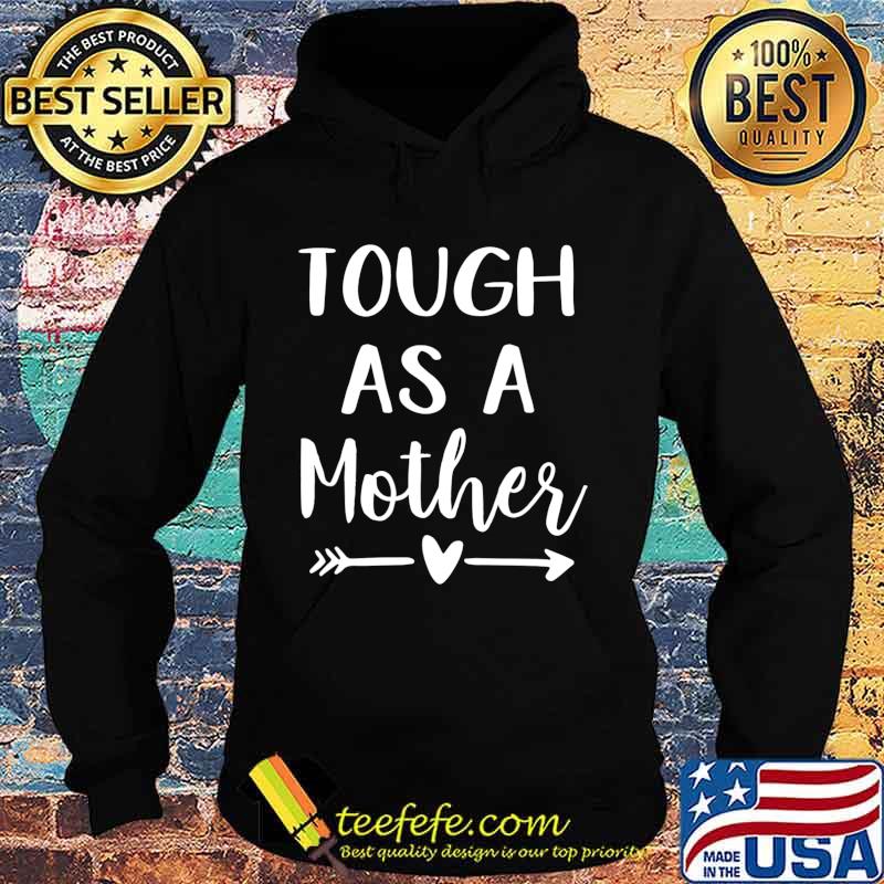 Tough As A Mother T-Shirt Hoodie Tough As A Mother T-Shirt Hoodie