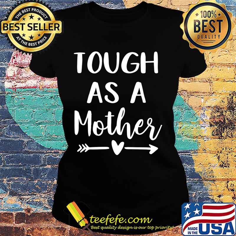 Tough As A Mother T-Shirt Ladies tee Tough As A Mother T-Shirt Ladies tee