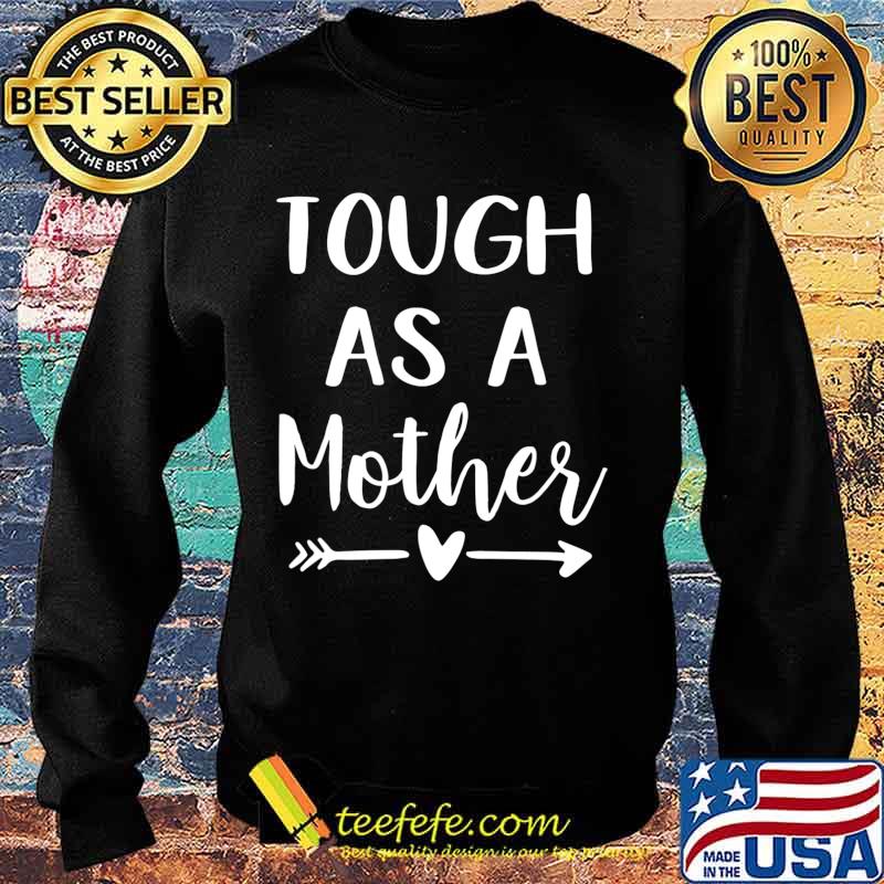 Tough As A Mother T-Shirt Sweater Tough As A Mother T-Shirt Sweater