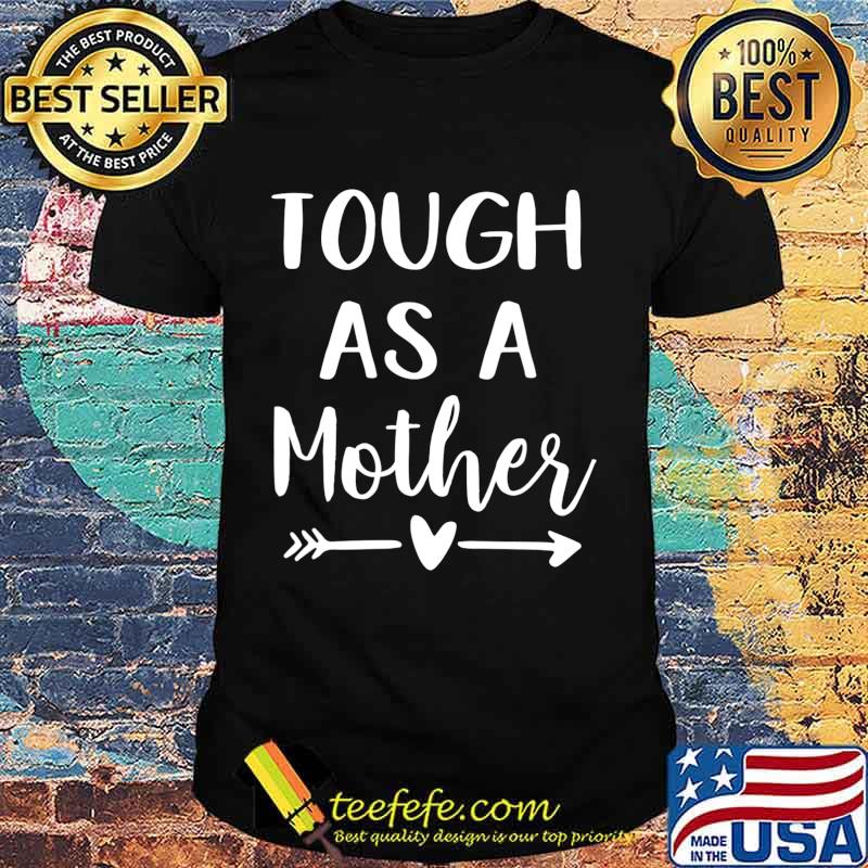 Tough As A Mother T-Shirt Tough As A Mother T-Shirt