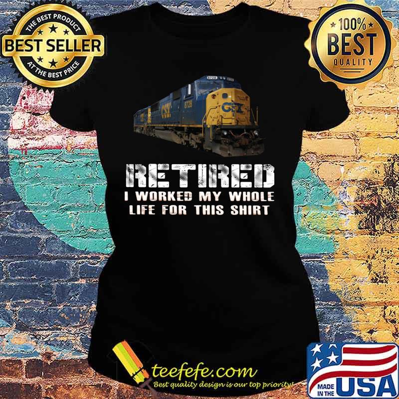 Train csx retired i worked my whole life for this s Ladies tee Train csx retired i worked my whole life for this s Ladies tee