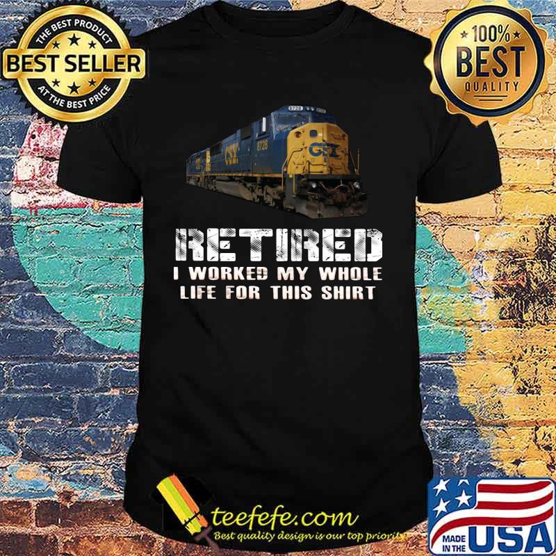 Train csx retired i worked my whole life for this shirt Train csx retired i worked my whole life for this shirt