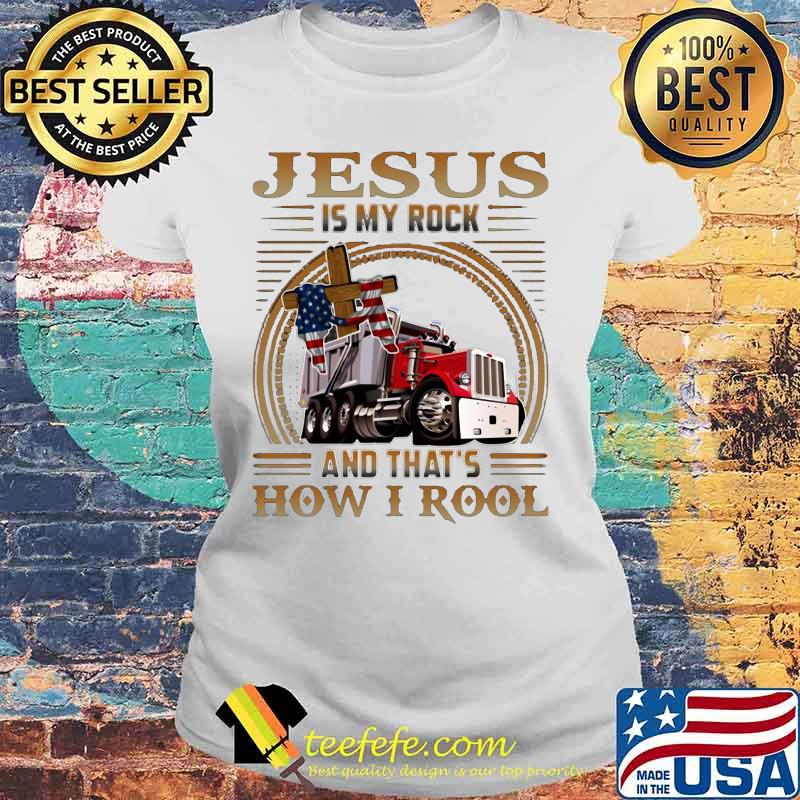 Trucker jesus is my rock and that's how i roll american flag s Laides tee Trucker jesus is my rock and that's how i roll american flag s Laides tee