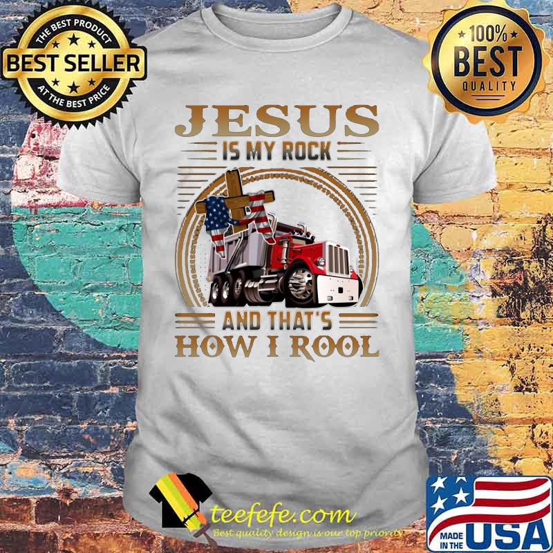 Trucker jesus is my rock and that's how i roll american flag shirt Trucker jesus is my rock and that's how i roll american flag shirt